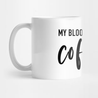 My Blood Type Is Coffee Mug